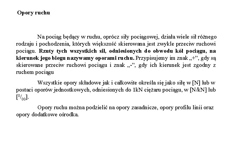 Opory ruchu Na pociąg będący w ruchu, oprócz siły pociągowej, działa wiele sił Opory ruchu Na pociąg będący w ruchu, oprócz siły pociągowej, działa wiele sił