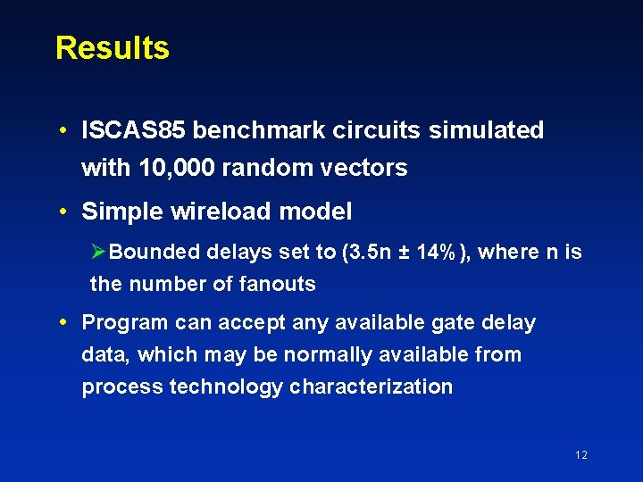 Results • ISCAS 85 benchmark circuits simulated with 10, 000 random vectors • Simple