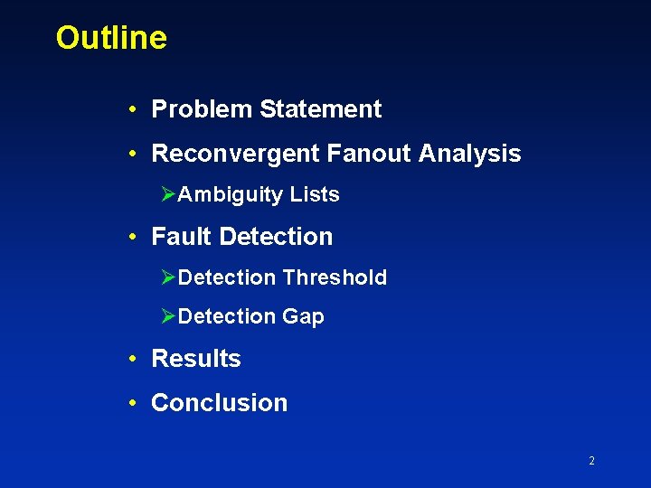 Outline • Problem Statement • Reconvergent Fanout Analysis ØAmbiguity Lists • Fault Detection ØDetection