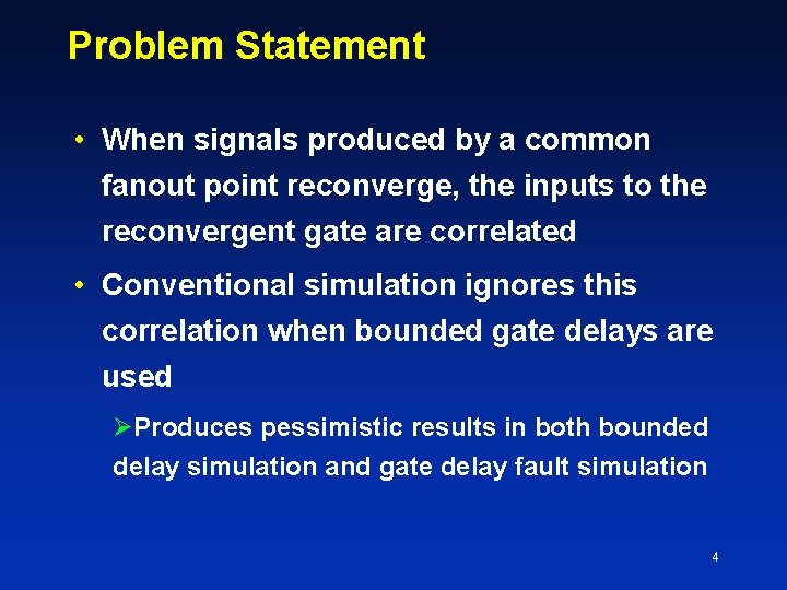 Problem Statement • When signals produced by a common fanout point reconverge, the inputs