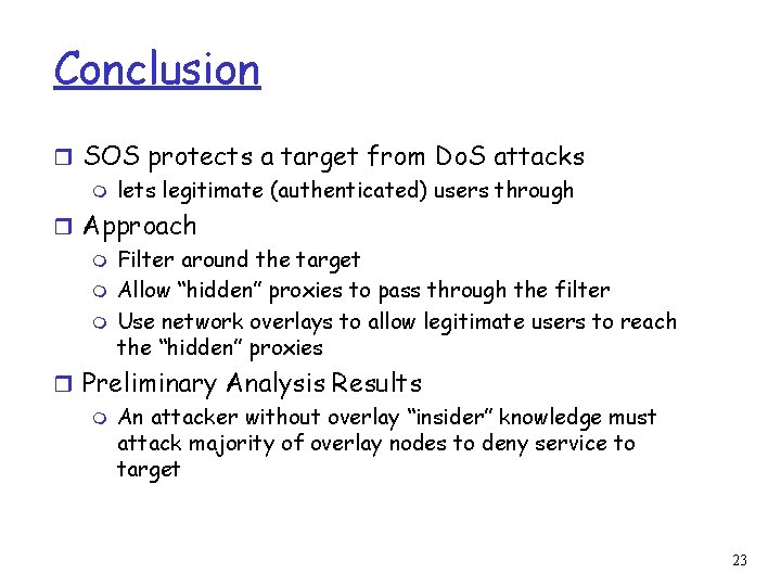 Conclusion r SOS protects a target from Do. S attacks m lets legitimate (authenticated)