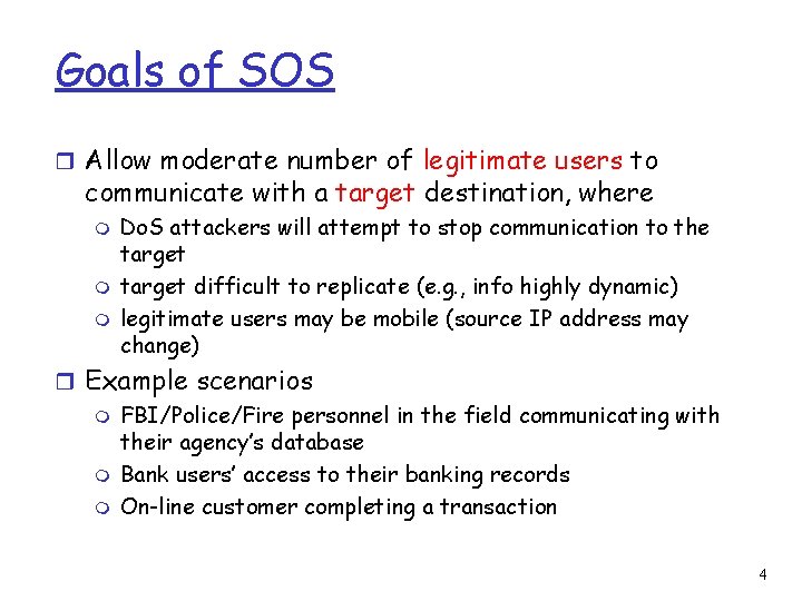 Goals of SOS r Allow moderate number of legitimate users to communicate with a
