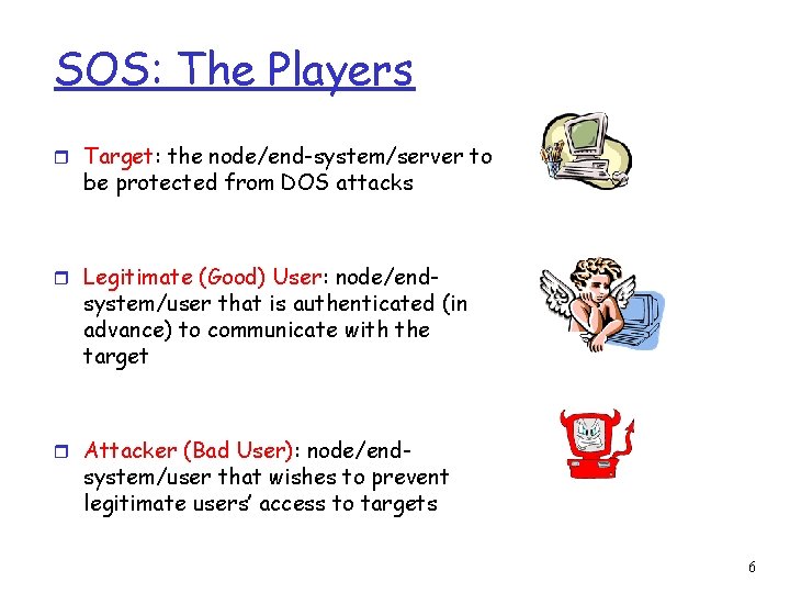 SOS: The Players r Target: the node/end-system/server to be protected from DOS attacks r