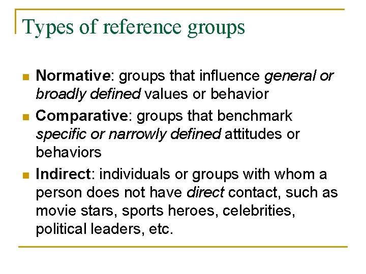 Types of reference groups n n n Normative: groups that influence general or broadly