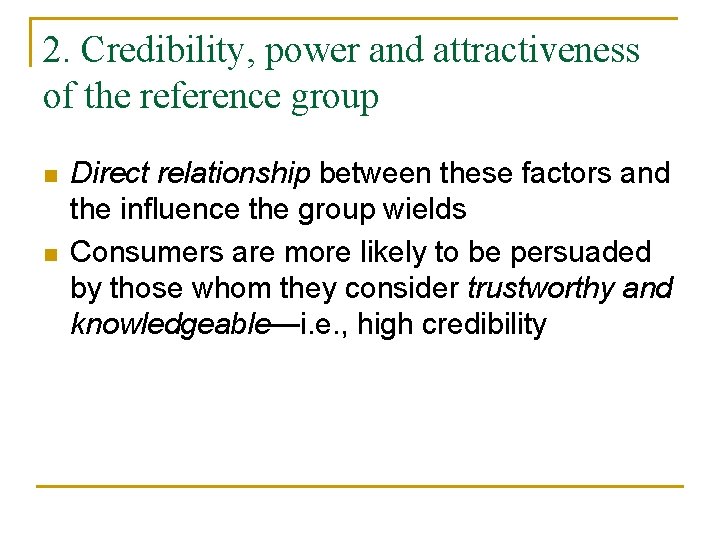 2. Credibility, power and attractiveness of the reference group n n Direct relationship between