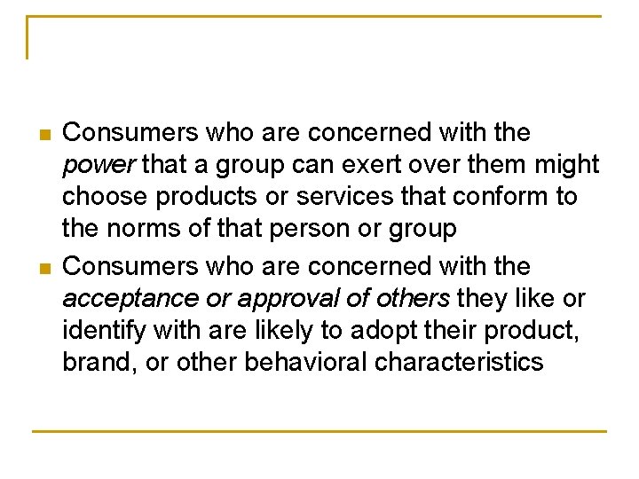 n n Consumers who are concerned with the power that a group can exert