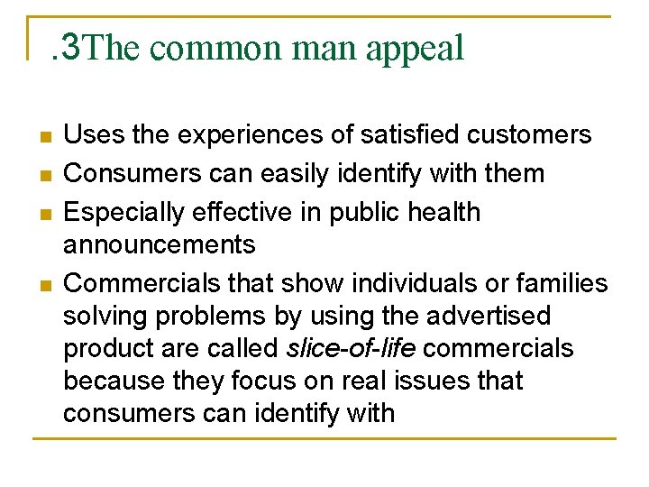 . 3 The common man appeal n n Uses the experiences of satisfied customers