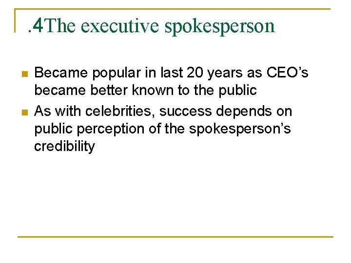 . 4 The executive spokesperson n n Became popular in last 20 years as