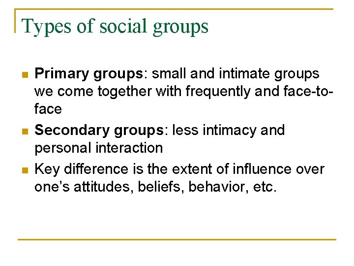 Types of social groups n n n Primary groups: small and intimate groups we