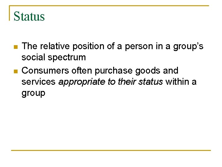 Status n n The relative position of a person in a group’s social spectrum