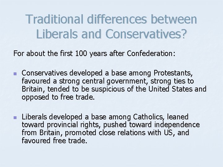 Traditional differences between Liberals and Conservatives? For about the first 100 years after Confederation: