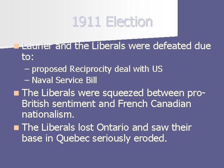 1911 Election n Laurier to: and the Liberals were defeated due – proposed Reciprocity