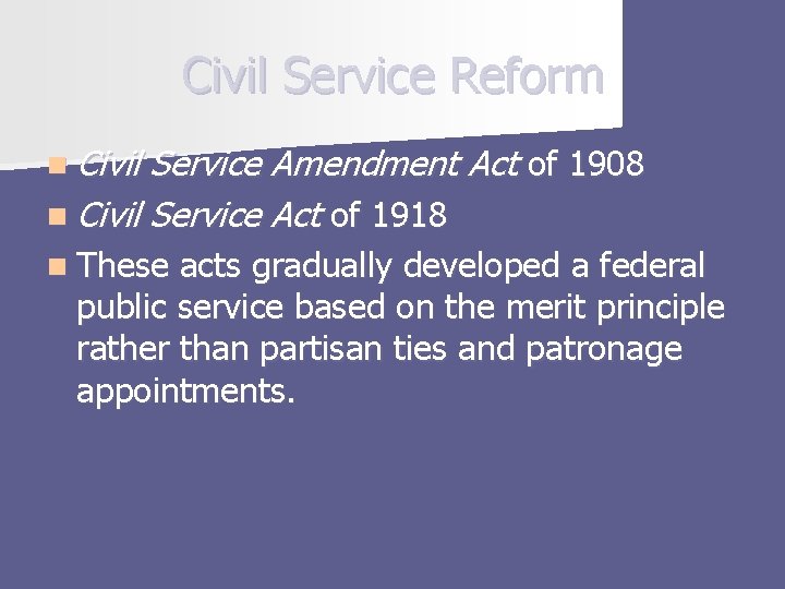 Civil Service Reform n Civil Service Amendment Act of 1908 n Civil Service Act