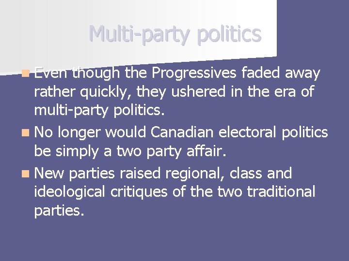 Multi-party politics n Even though the Progressives faded away rather quickly, they ushered in