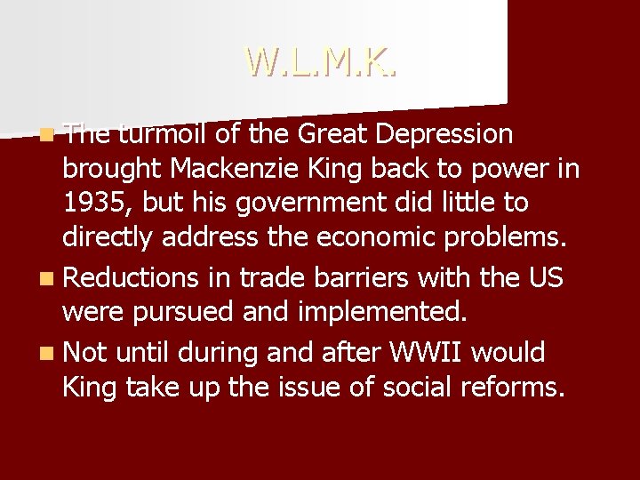 W. L. M. K. n The turmoil of the Great Depression brought Mackenzie King