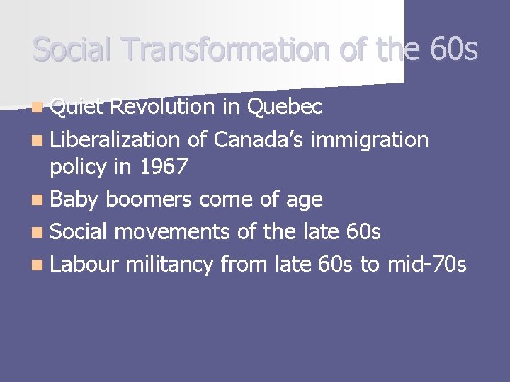 Social Transformation of the 60 s n Quiet Revolution in Quebec n Liberalization of