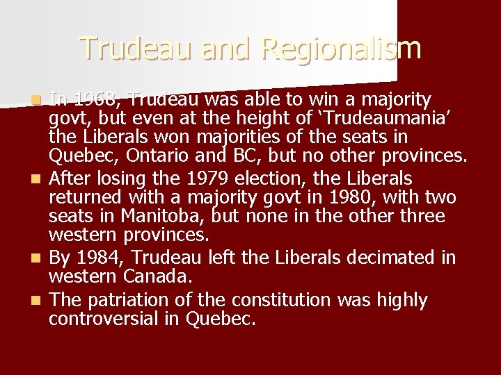Trudeau and Regionalism In 1968, Trudeau was able to win a majority govt, but