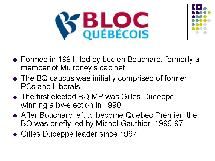 l l l Formed in 1991, led by Lucien Bouchard, formerly a member of