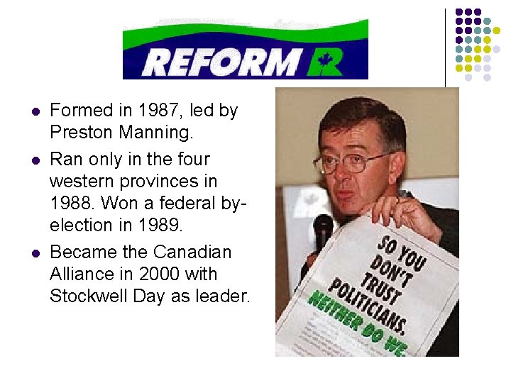 l l l Formed in 1987, led by Preston Manning. Ran only in the