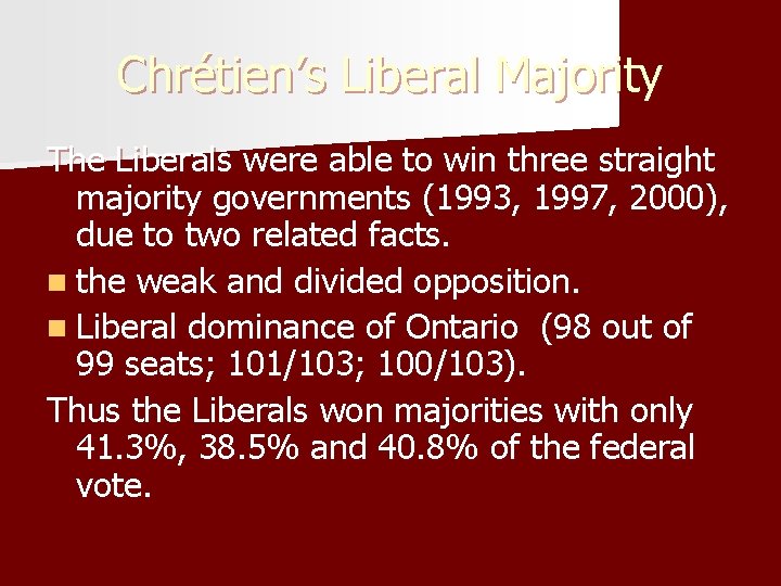 Chrétien’s Liberal Majority The Liberals were able to win three straight majority governments (1993,