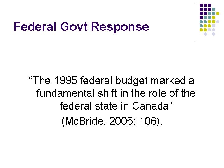 Federal Govt Response “The 1995 federal budget marked a fundamental shift in the role