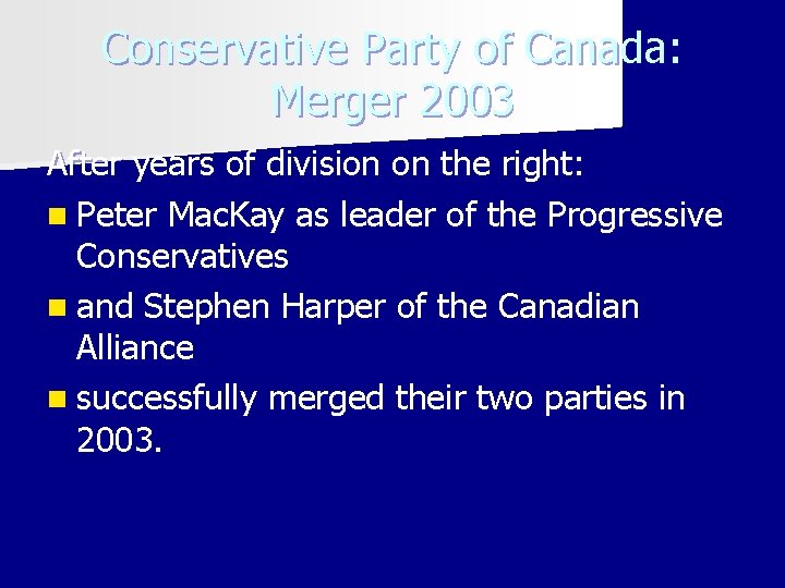 Conservative Party of Canada: Merger 2003 After years of division on the right: n