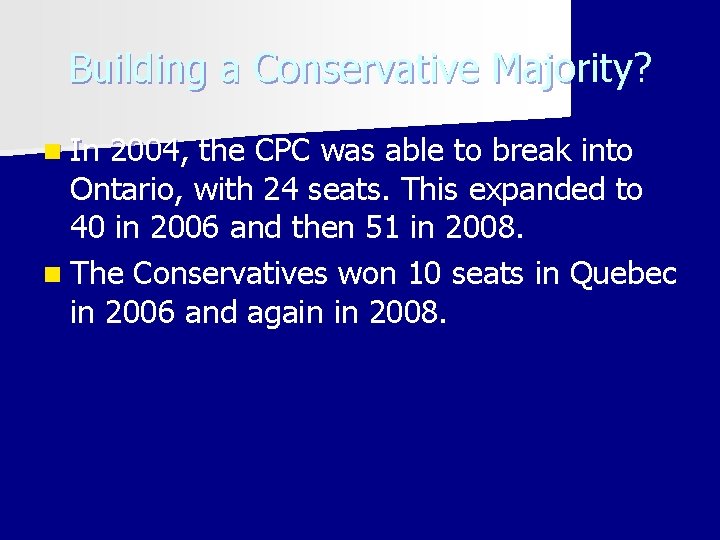 Building a Conservative Majority? n In 2004, the CPC was able to break into