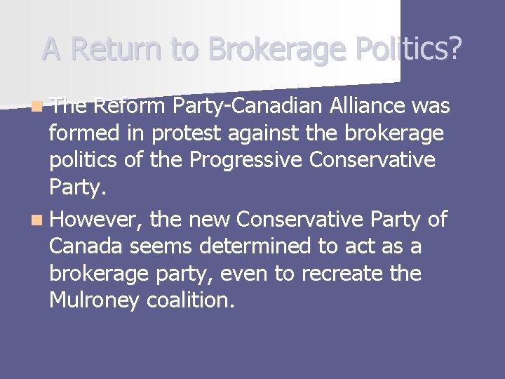 A Return to Brokerage Politics? n The Reform Party-Canadian Alliance was formed in protest