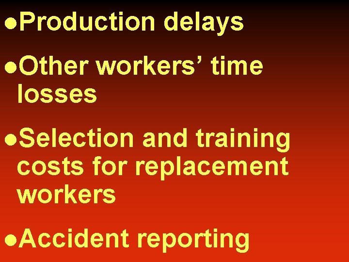 l. Production delays l. Other workers’ time losses l. Selection and training costs for