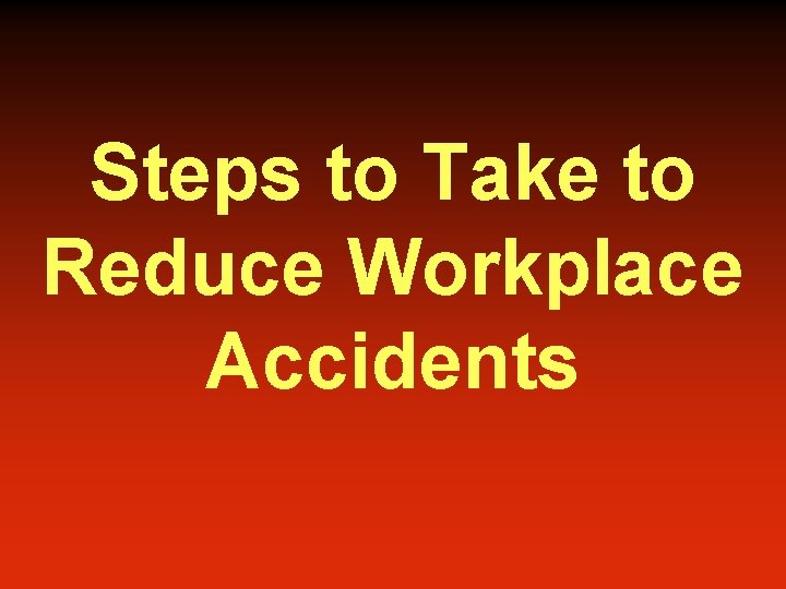 Steps to Take to Reduce Workplace Accidents 