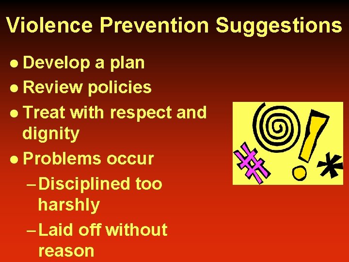 Violence Prevention Suggestions l Develop a plan l Review policies l Treat with respect Violence Prevention Suggestions l Develop a plan l Review policies l Treat with respect