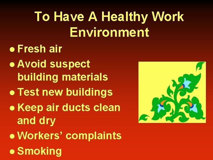 To Have A Healthy Work Environment l Fresh air l Avoid suspect building materials To Have A Healthy Work Environment l Fresh air l Avoid suspect building materials