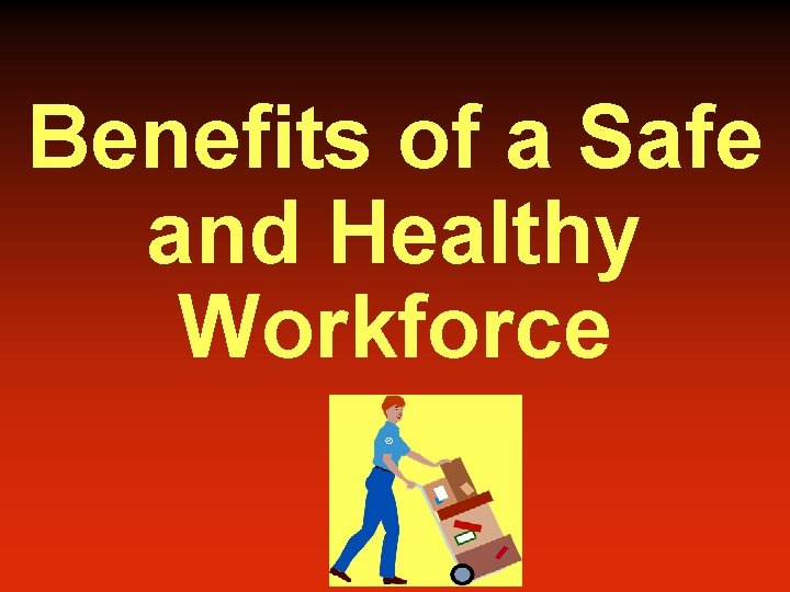Benefits of a Safe and Healthy Workforce 