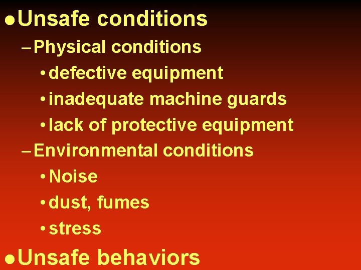 l Unsafe conditions – Physical conditions • defective equipment • inadequate machine guards •