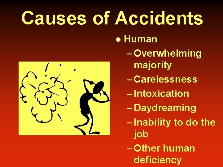 Causes of Accidents l Human – Overwhelming majority – Carelessness – Intoxication – Daydreaming