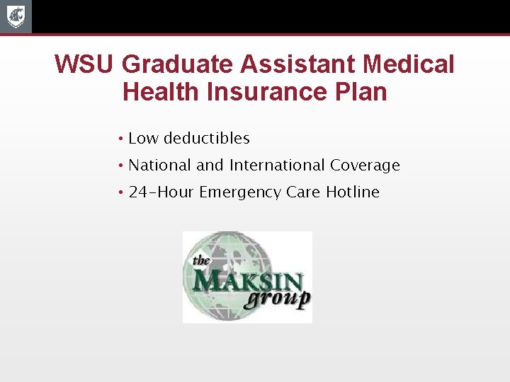 WSU Graduate Assistant Medical Health Insurance Plan • Low deductibles • National and International