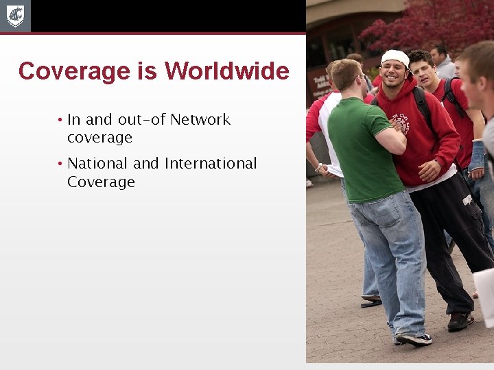 Coverage is Worldwide • In and out-of Network coverage • National and International Coverage