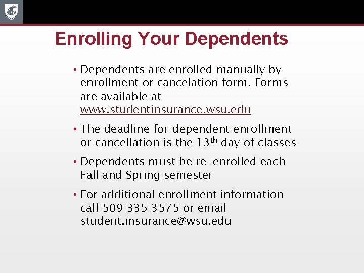 Enrolling Your Dependents • Dependents are enrolled manually by enrollment or cancelation form. Forms