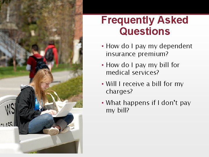 Frequently Asked Questions • How do I pay my dependent insurance premium? • How