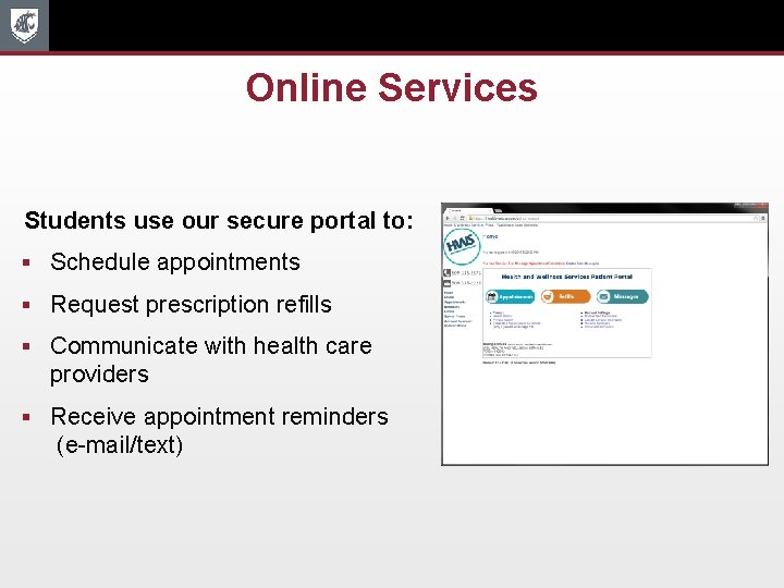 Online Services Students use our secure portal to: § Schedule appointments § Request prescription