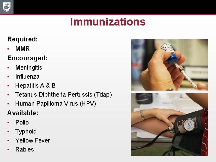 Immunizations Required: § MMR Encouraged: § § § Meningitis Influenza Hepatitis A & B