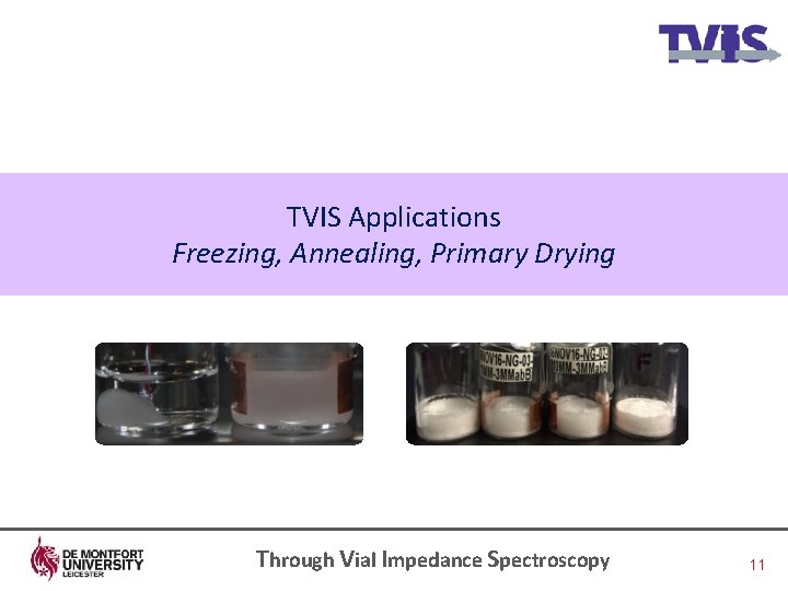 TVIS Applications Freezing, Annealing, Primary Drying Through Vial Impedance Spectroscopy 11 