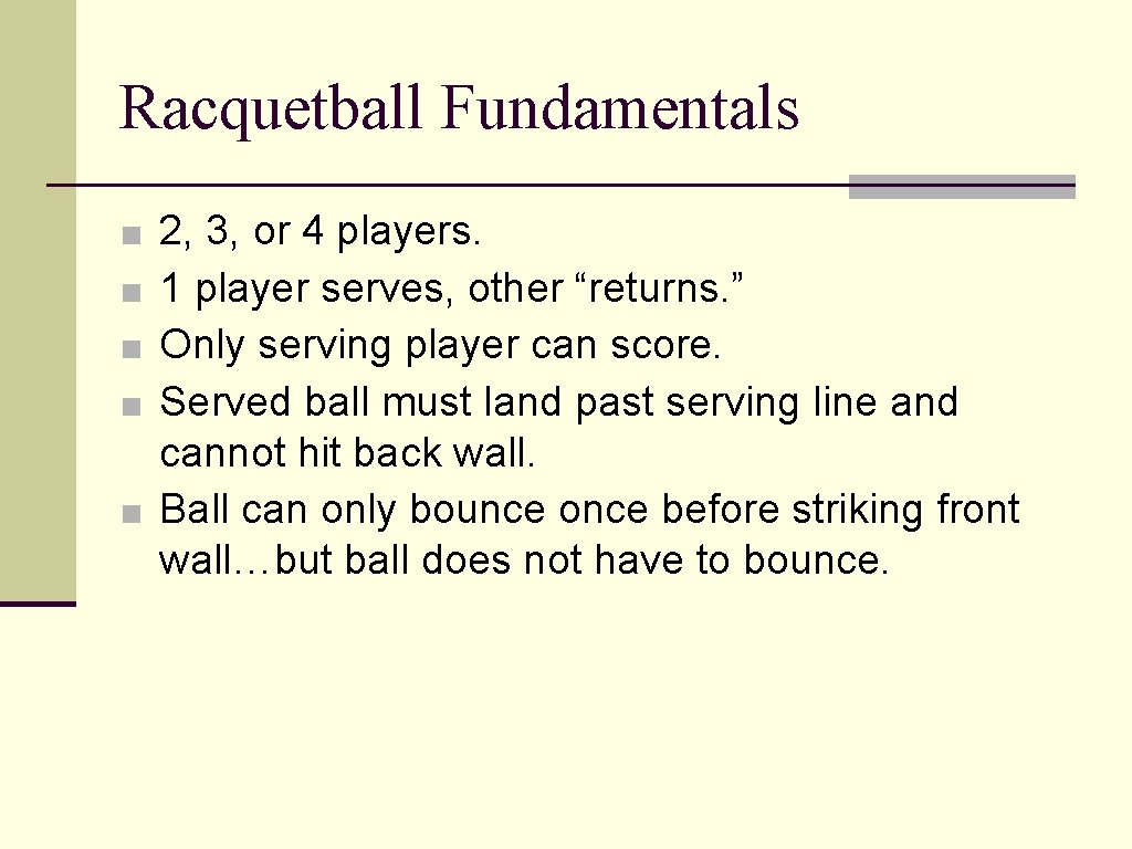 Racquetball Fundamentals 2, 3, or 4 players. 1 player serves, other “returns. ” Only Racquetball Fundamentals 2, 3, or 4 players. 1 player serves, other “returns. ” Only