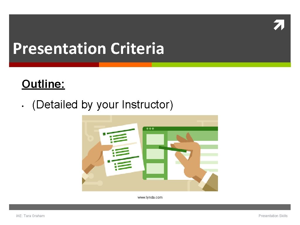 Presentation Criteria Outline: • (Detailed by your Instructor) www. lynda. com IAE: Tara Presentation Criteria Outline: • (Detailed by your Instructor) www. lynda. com IAE: Tara