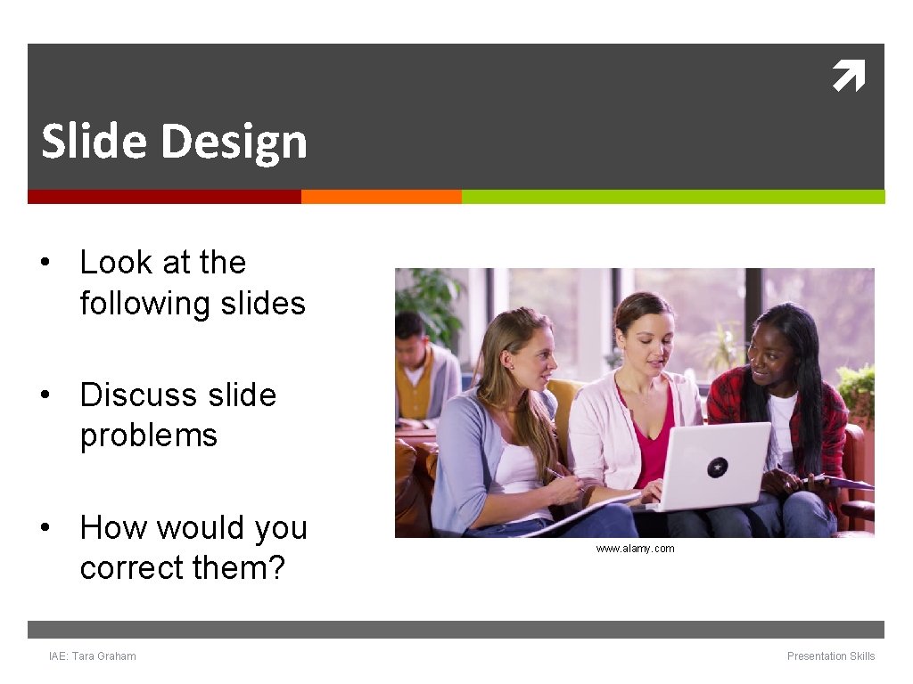 Slide Design • Look at the following slides • Discuss slide problems • Slide Design • Look at the following slides • Discuss slide problems •