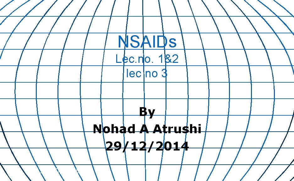 NSAIDs Lec. no. 1&2 lec no 3 By Nohad A Atrushi 29/12/2014 10/30/2020 