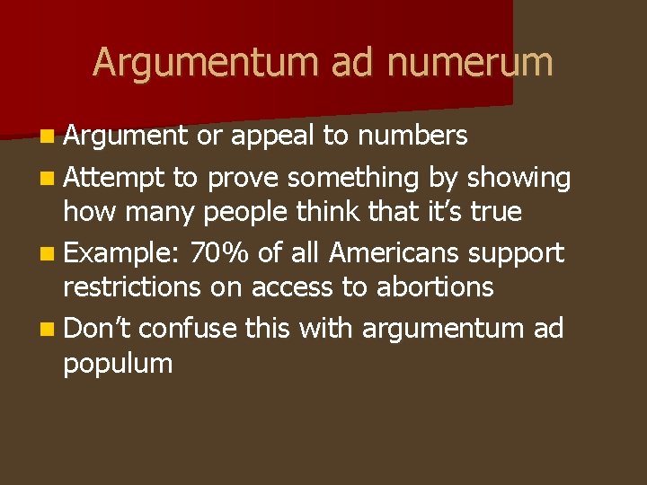 Argumentum ad numerum n Argument or appeal to numbers n Attempt to prove something