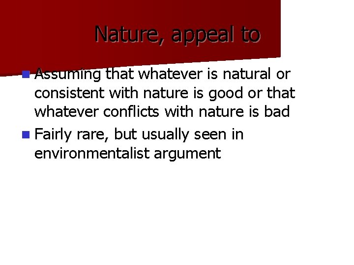 Nature, appeal to n Assuming that whatever is natural or consistent with nature is