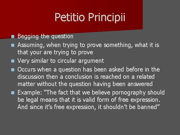 Petitio Principii n n n Begging the question Assuming, when trying to prove something,