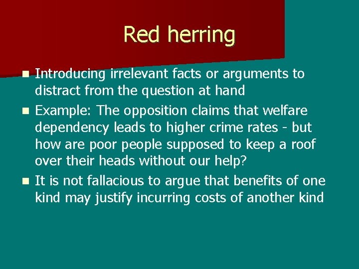 Red herring Introducing irrelevant facts or arguments to distract from the question at hand